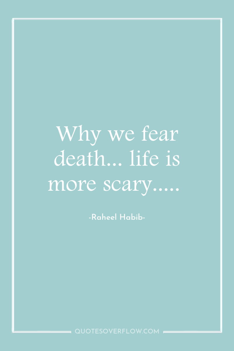 Why we fear death... life is more scary..... 