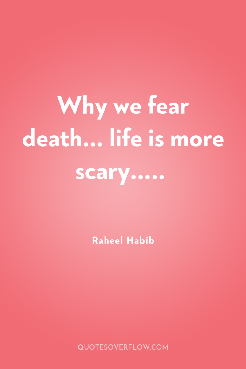 Why we fear death... life is more scary..... 