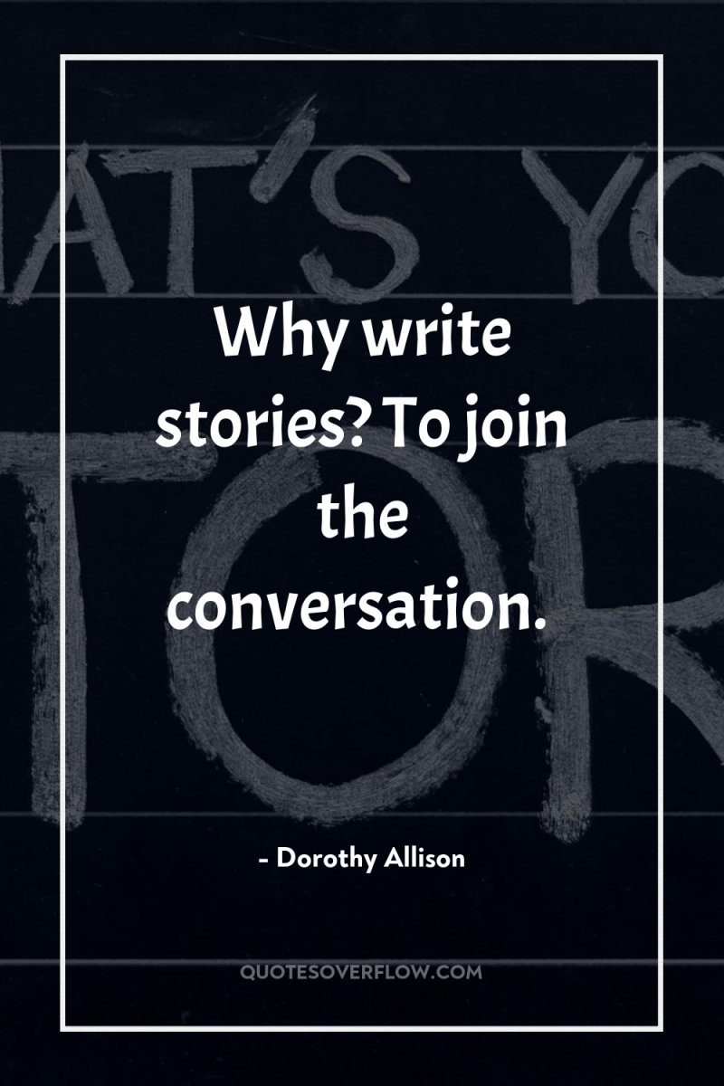 Why write stories? To join the conversation. 