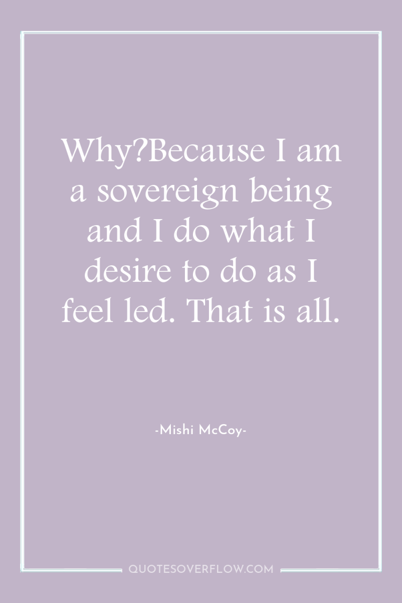 Why?Because I am a sovereign being and I do what...