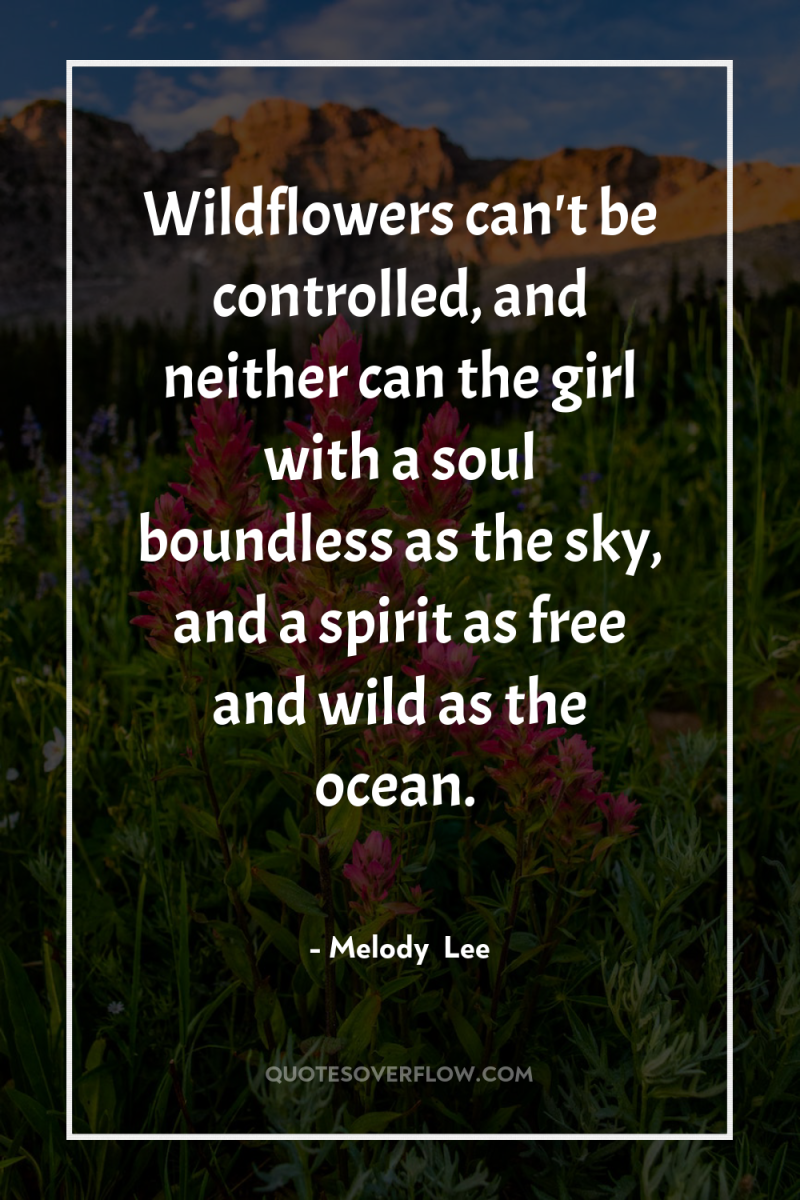 Wildflowers can't be controlled, and neither can the girl with...