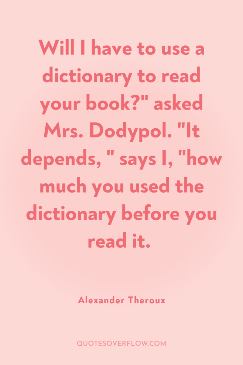 Will I have to use a dictionary to read your...
