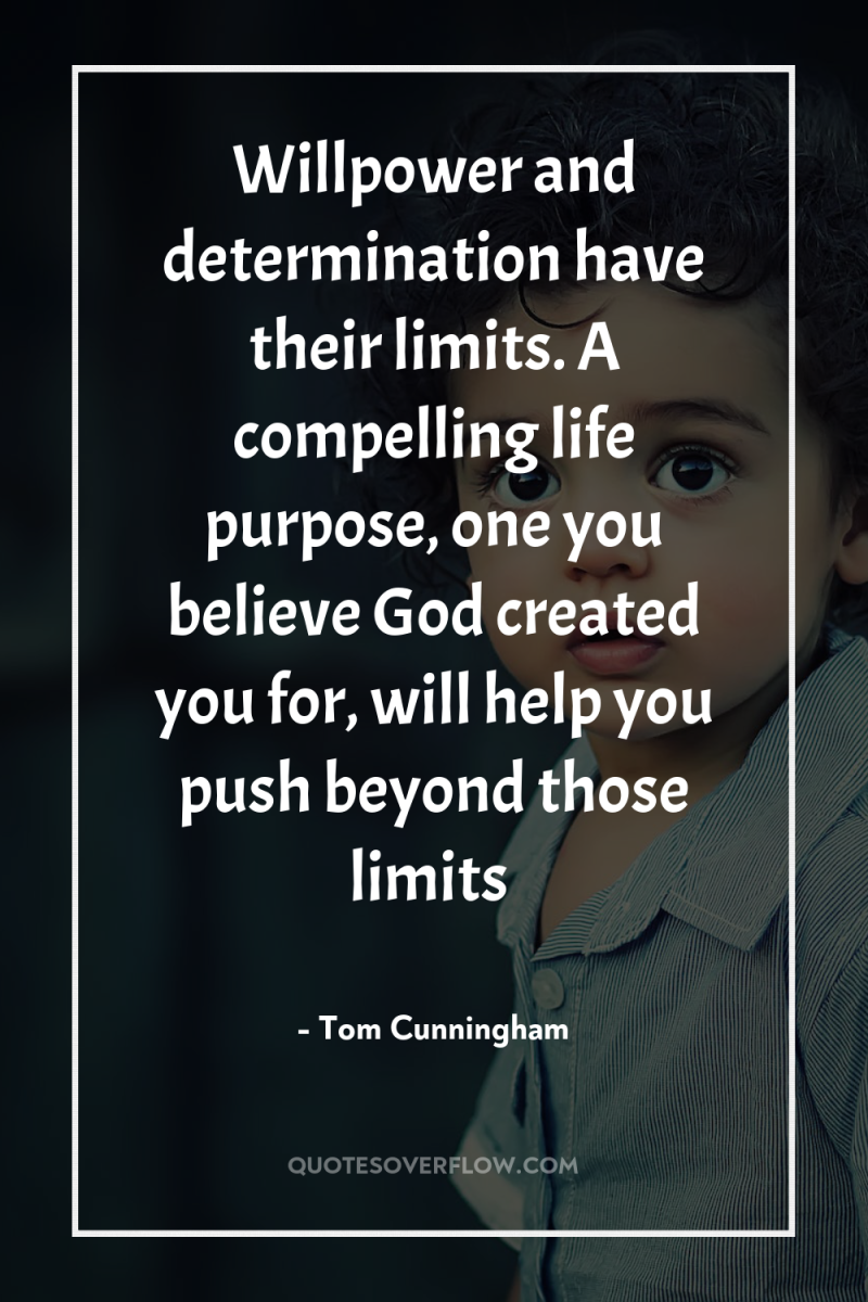 Willpower and determination have their limits. A compelling life purpose,...