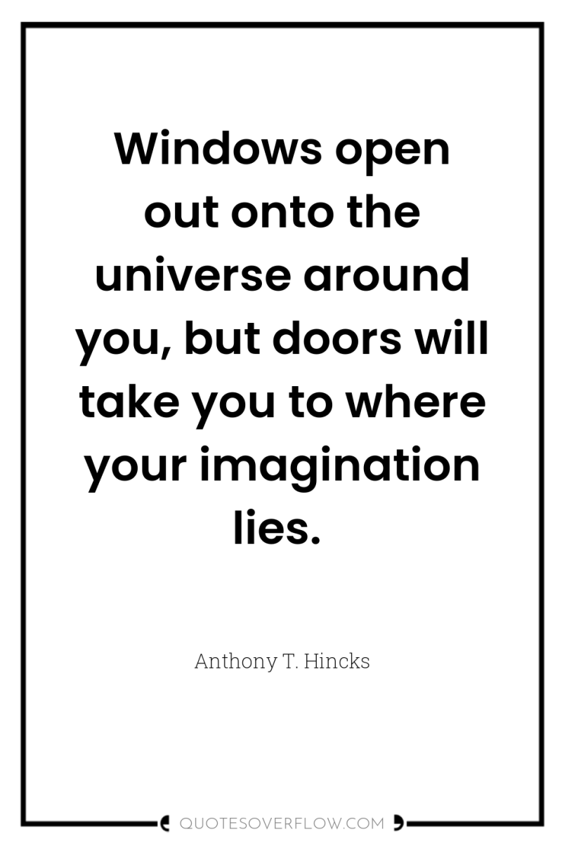 Windows open out onto the universe around you, but doors...
