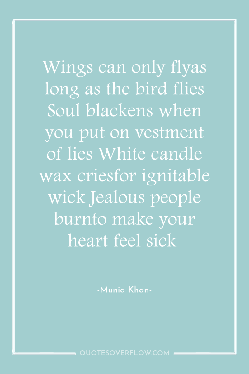 Wings can only flyas long as the bird flies Soul...