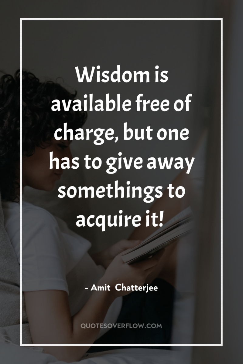 Wisdom is available free of charge, but one has to...