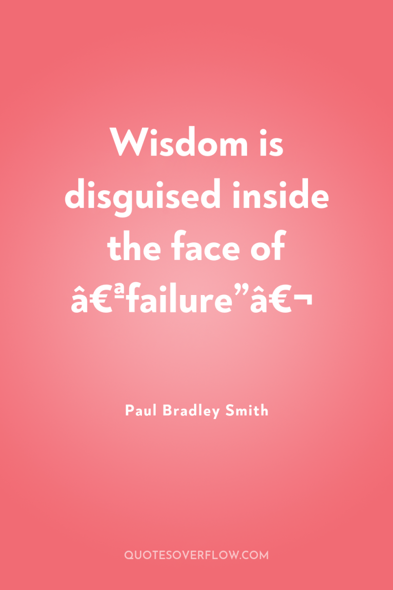 Wisdom is disguised inside the face of â€ªfailure”â€¬ 