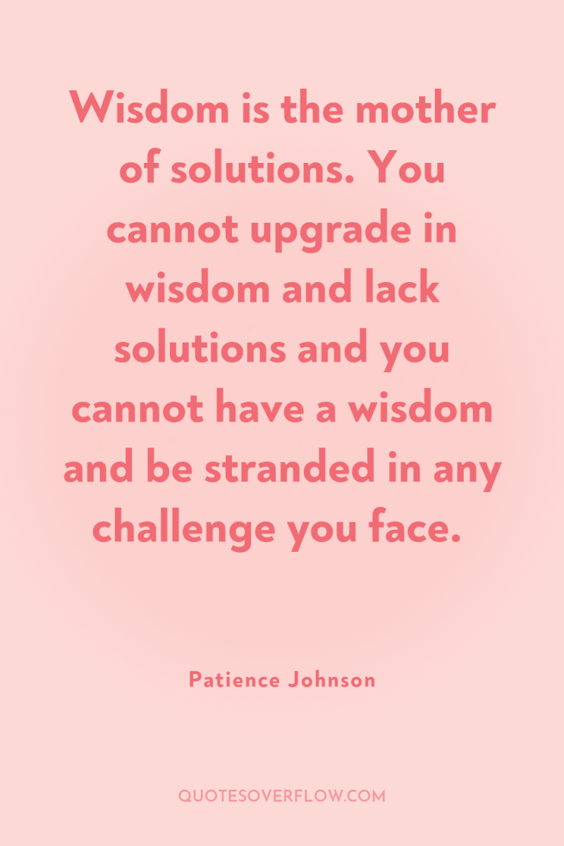 Wisdom is the mother of solutions. You cannot upgrade in...
