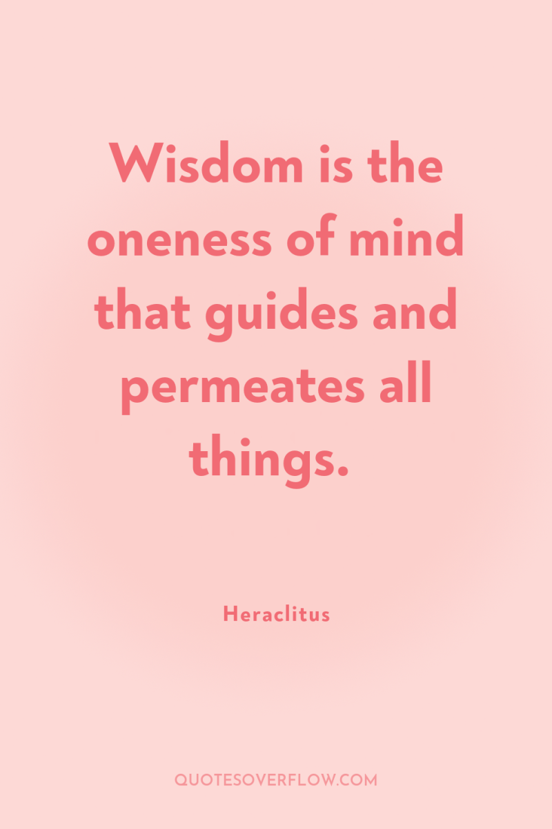 Wisdom is the oneness of mind that guides and permeates...