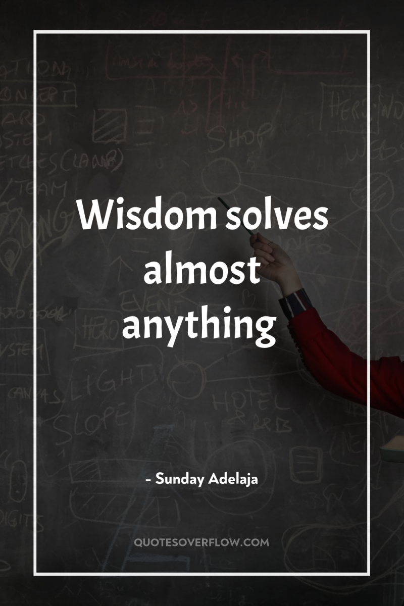 Wisdom solves almost anything 