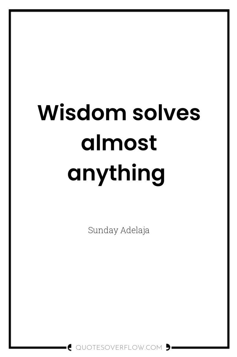 Wisdom solves almost anything 