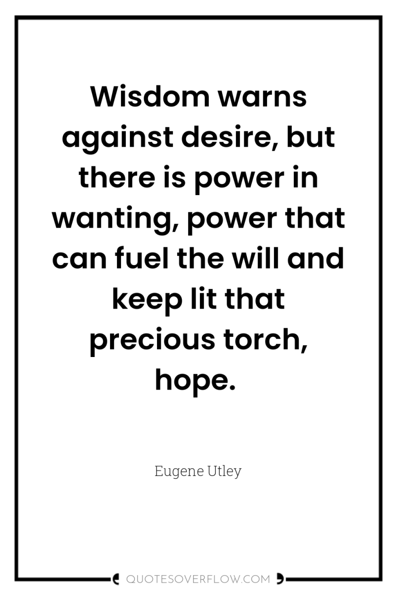 Wisdom warns against desire, but there is power in wanting,...