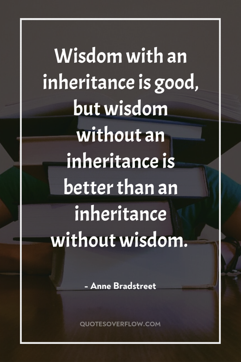 Wisdom with an inheritance is good, but wisdom without an...