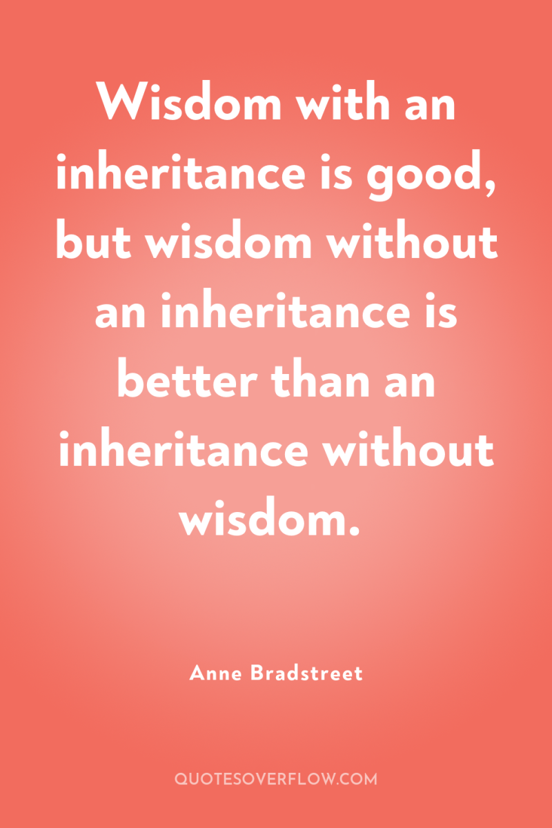 Wisdom with an inheritance is good, but wisdom without an...