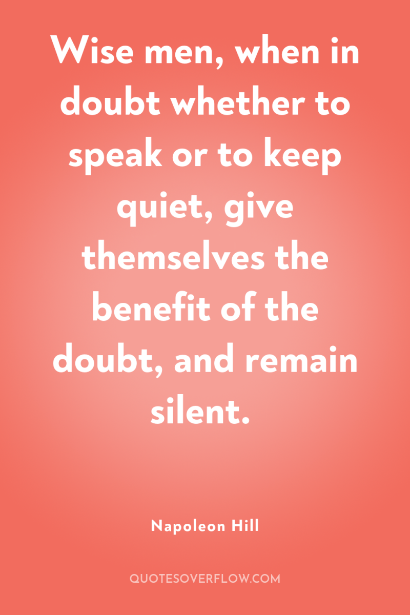 Wise men, when in doubt whether to speak or to...