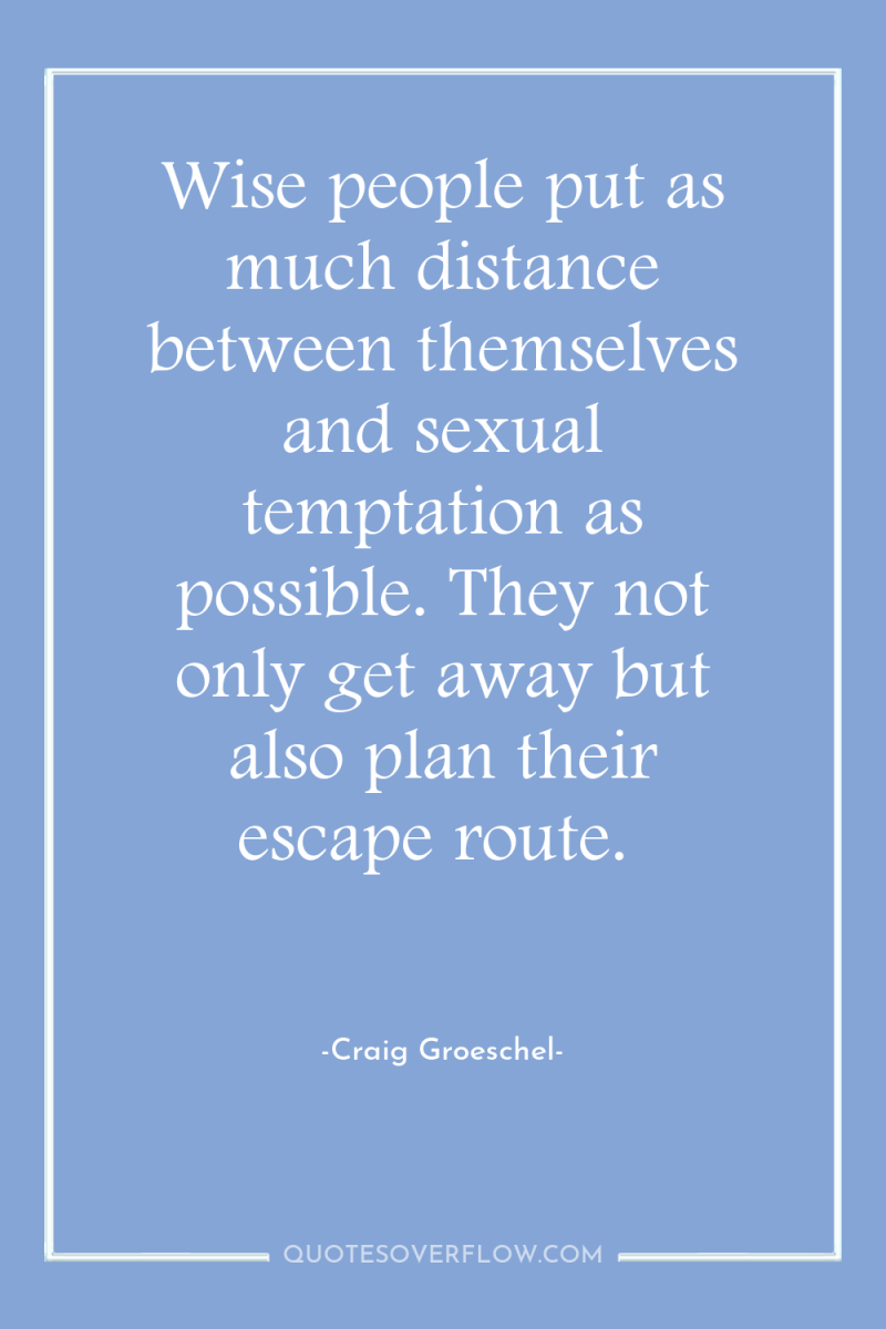 Wise people put as much distance between themselves and sexual...