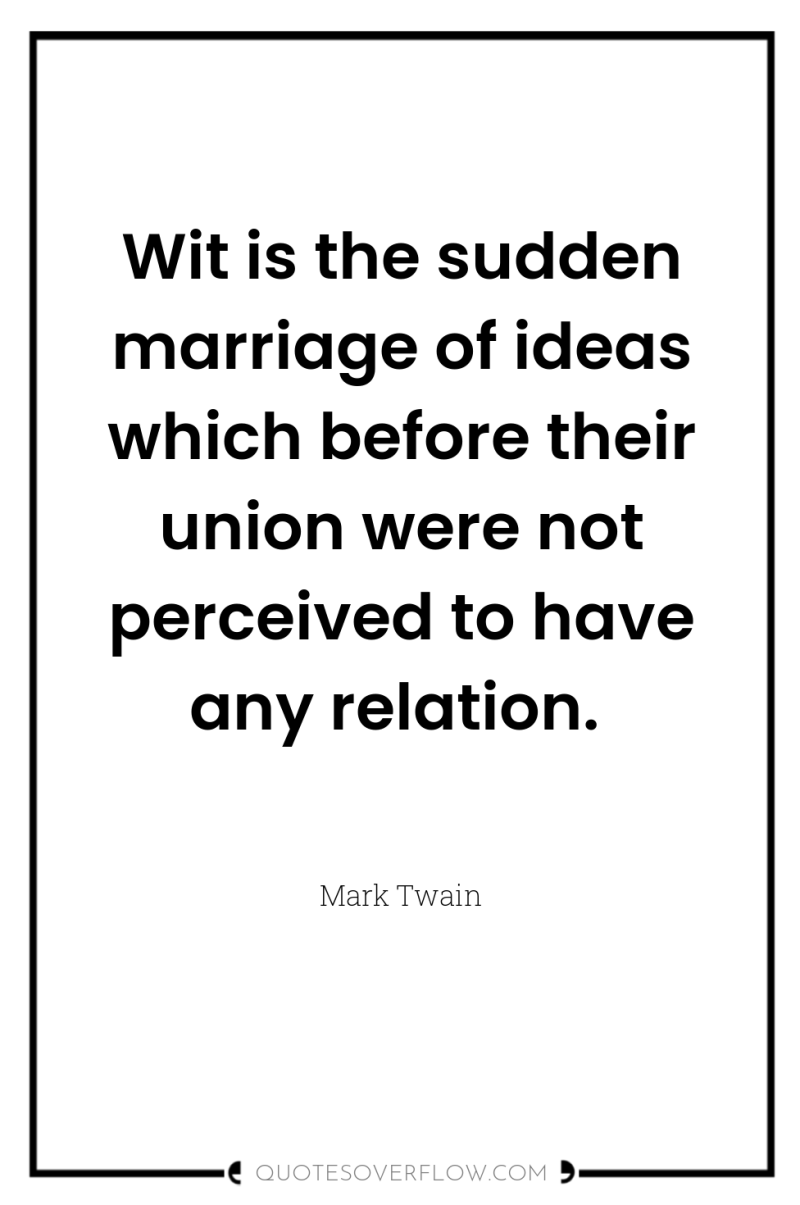 Wit is the sudden marriage of ideas which before their...