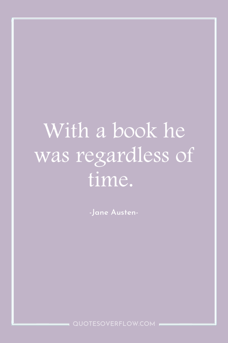 With a book he was regardless of time. 