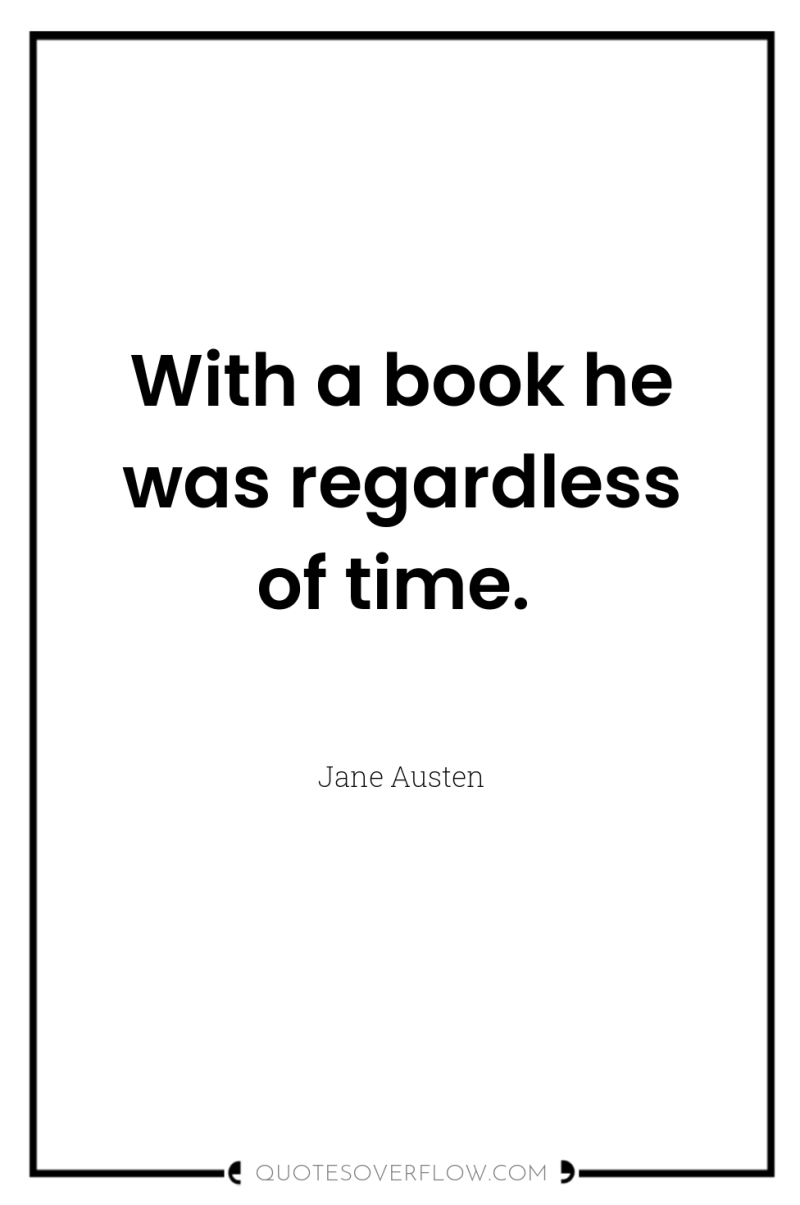 With a book he was regardless of time. 
