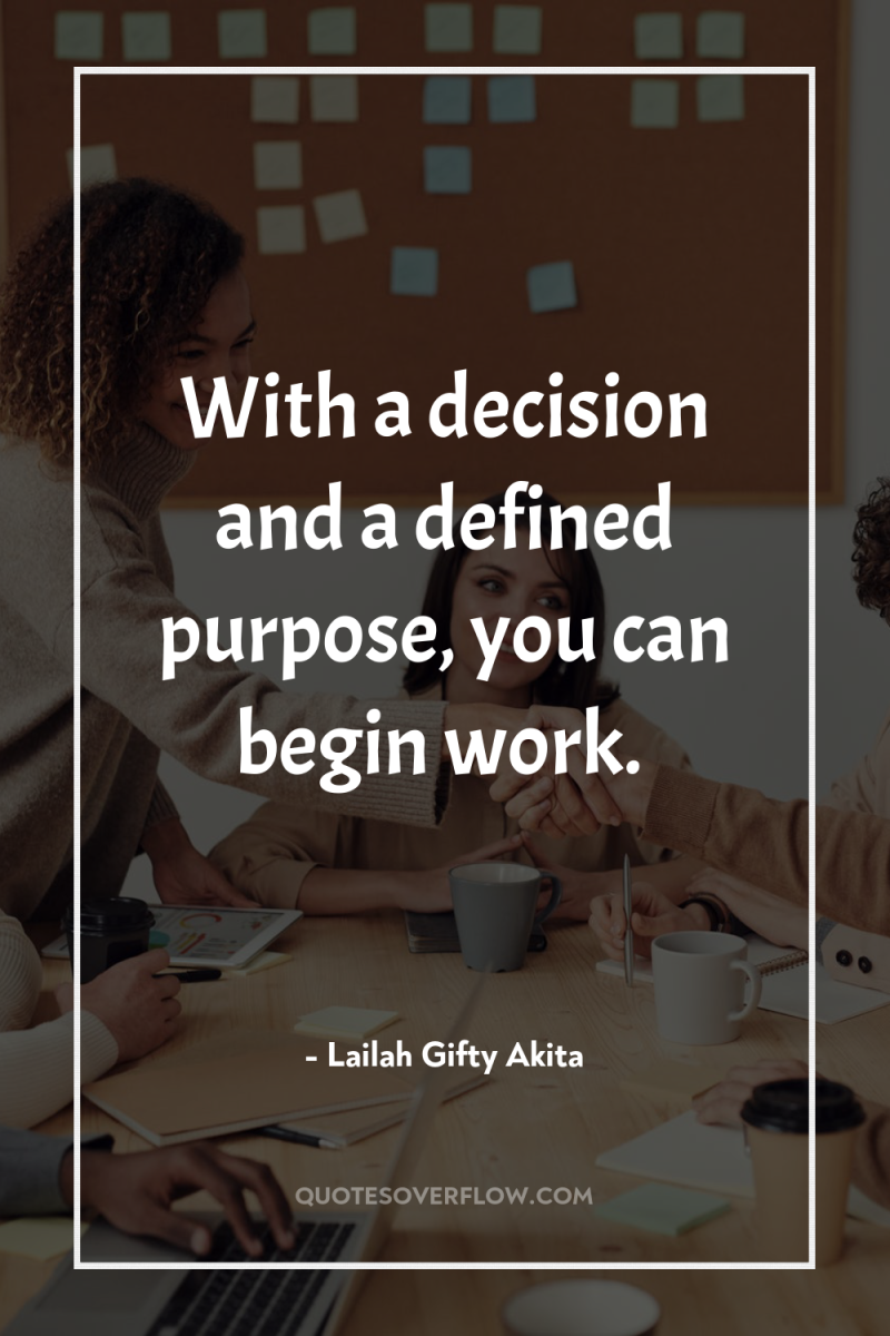 With a decision and a defined purpose, you can begin...