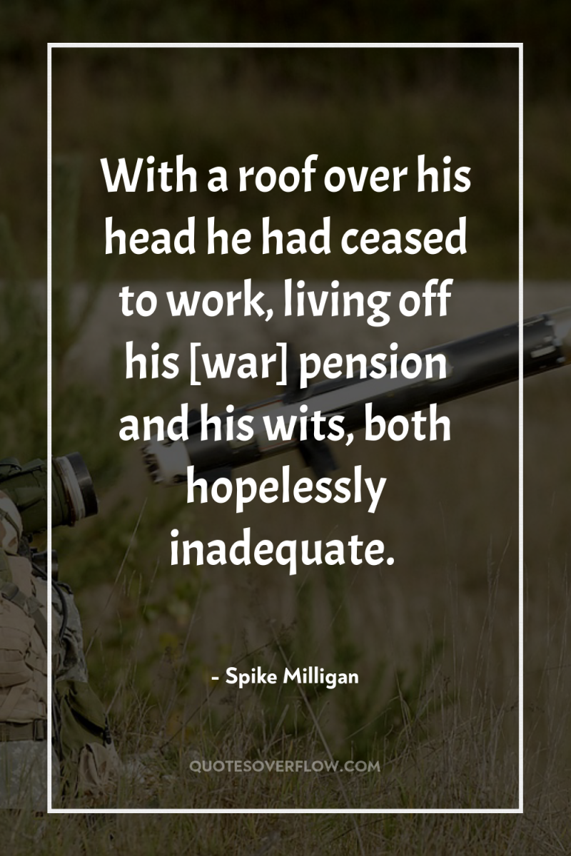 With a roof over his head he had ceased to...