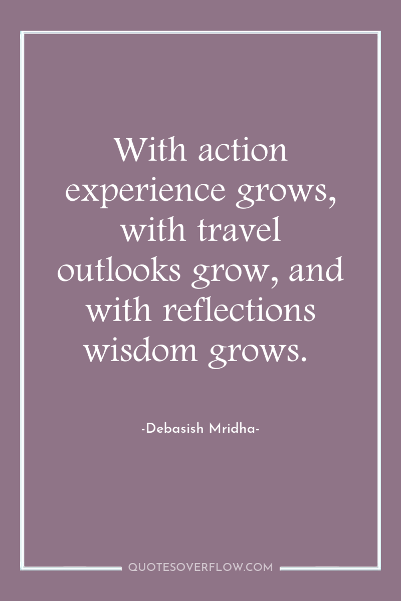 With action experience grows, with travel outlooks grow, and with...