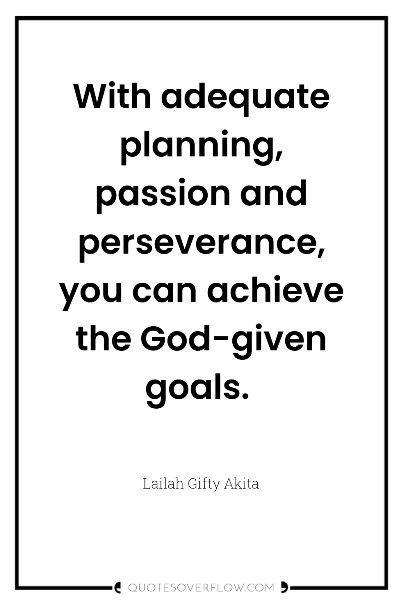 With adequate planning, passion and perseverance, you can achieve the...