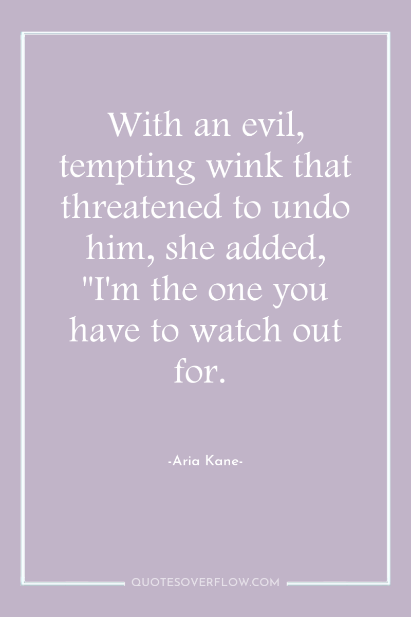 With an evil, tempting wink that threatened to undo him,...