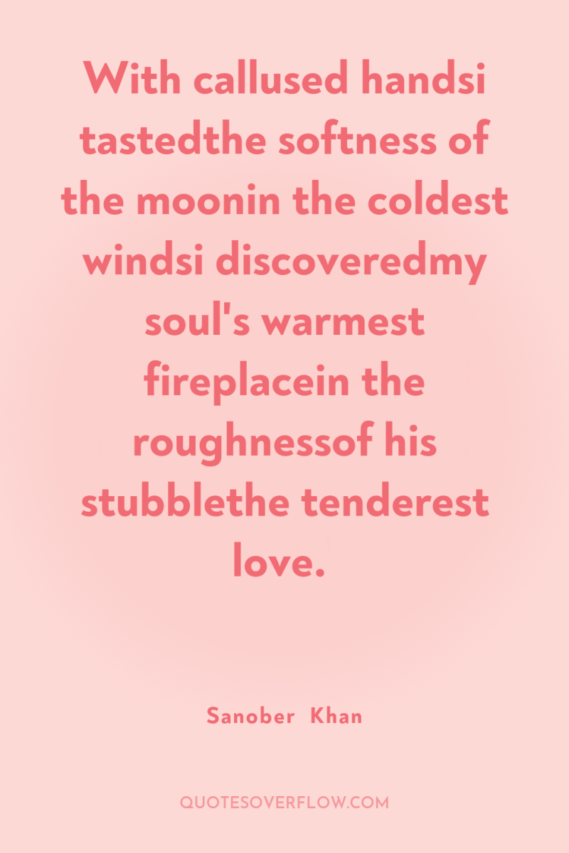 With callused handsi tastedthe softness of the moonin the coldest...