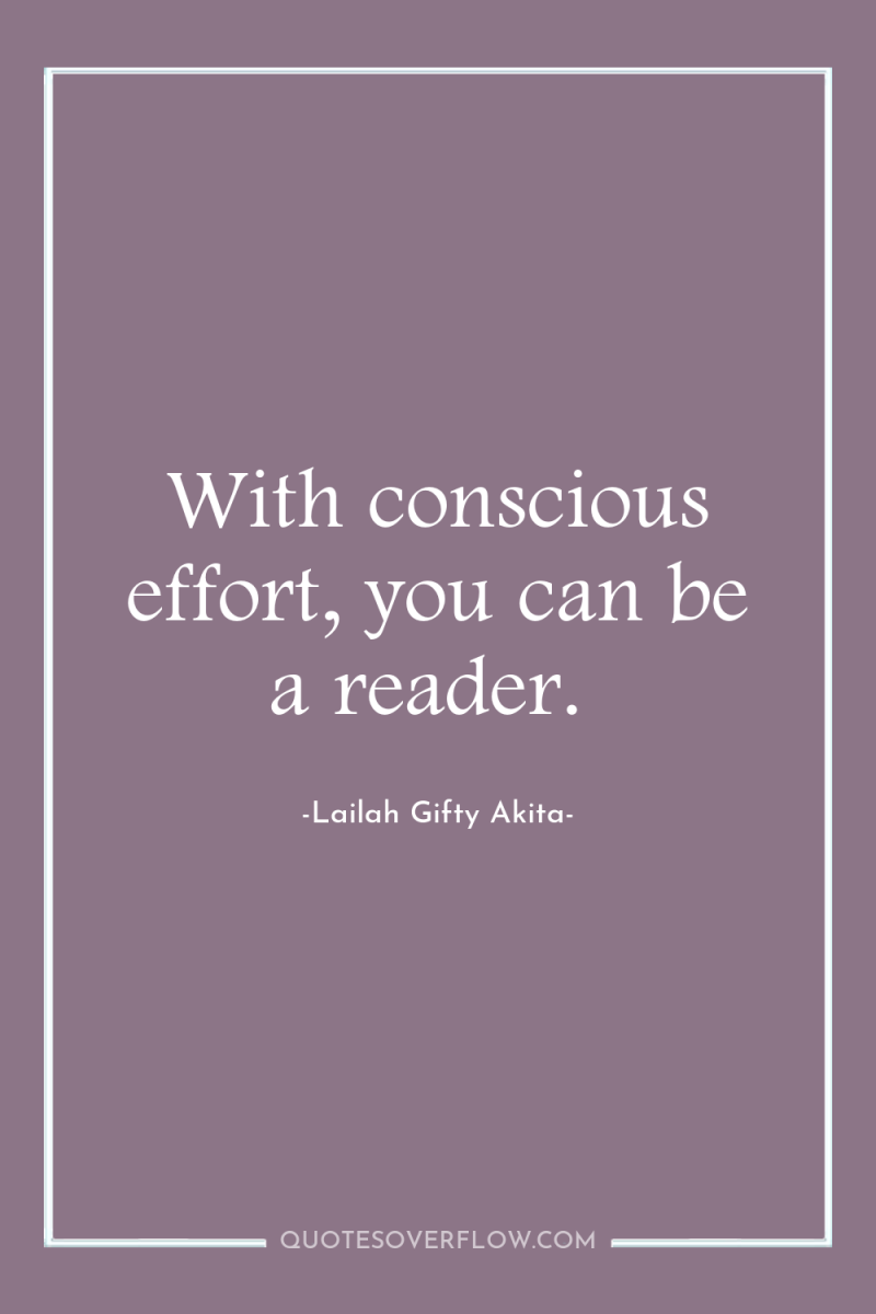 With conscious effort, you can be a reader. 