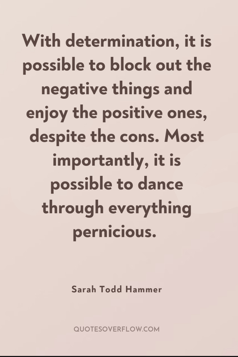 With determination, it is possible to block out the negative...