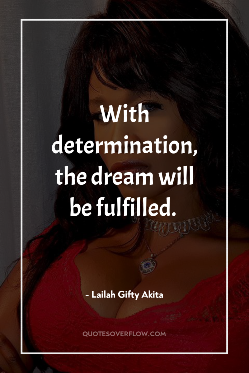 With determination, the dream will be fulfilled. 