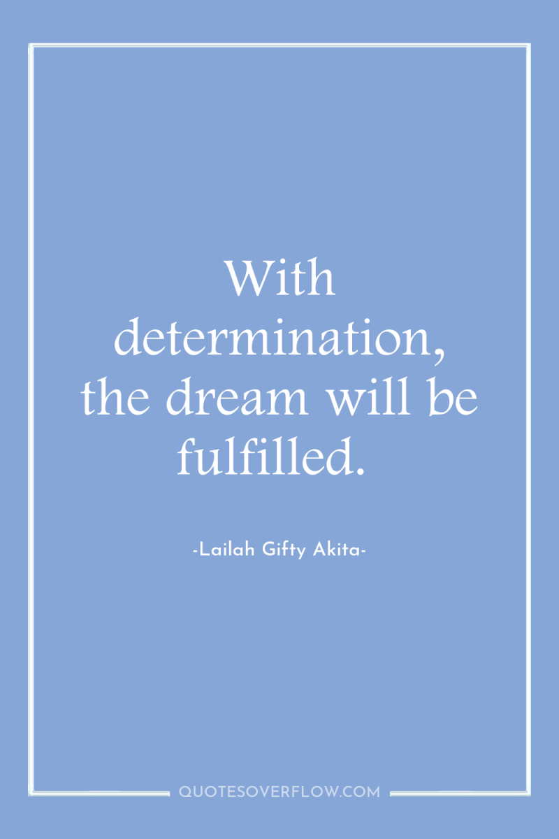 With determination, the dream will be fulfilled. 