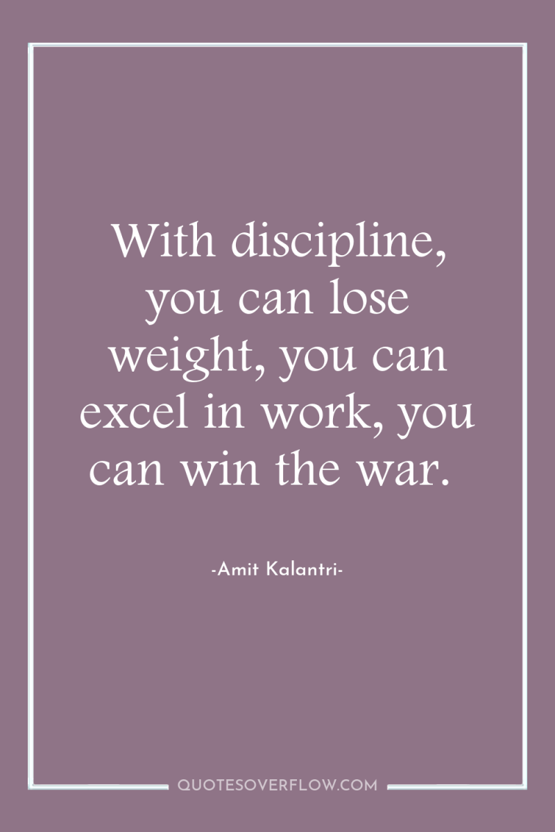 With discipline, you can lose weight, you can excel in...