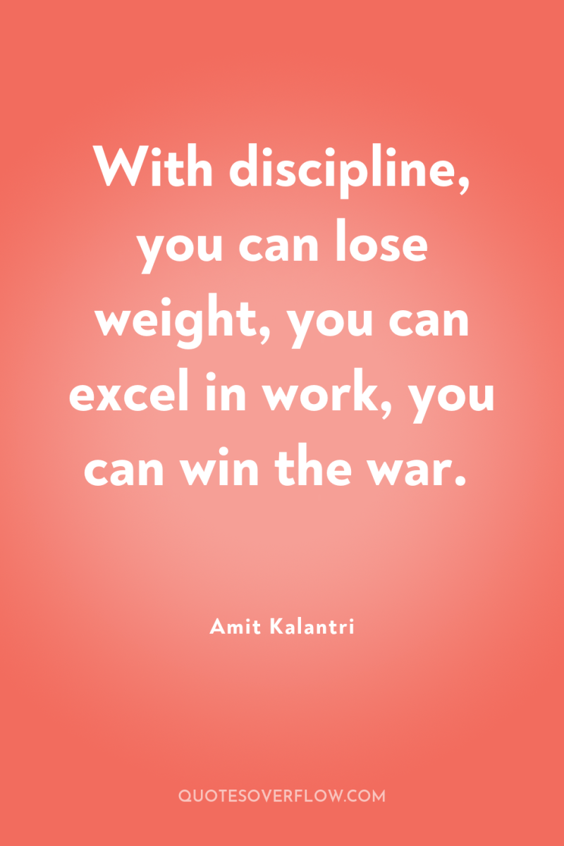 With discipline, you can lose weight, you can excel in...