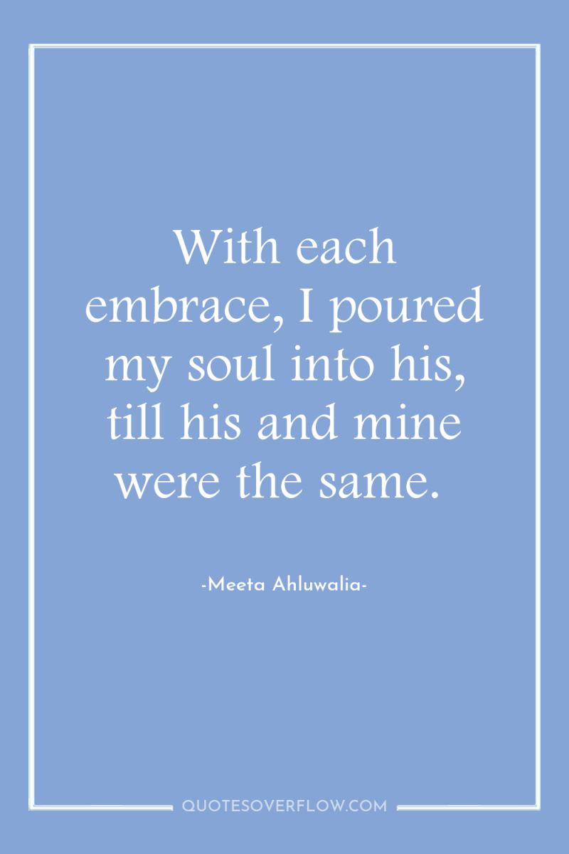 With each embrace, I poured my soul into his, till...
