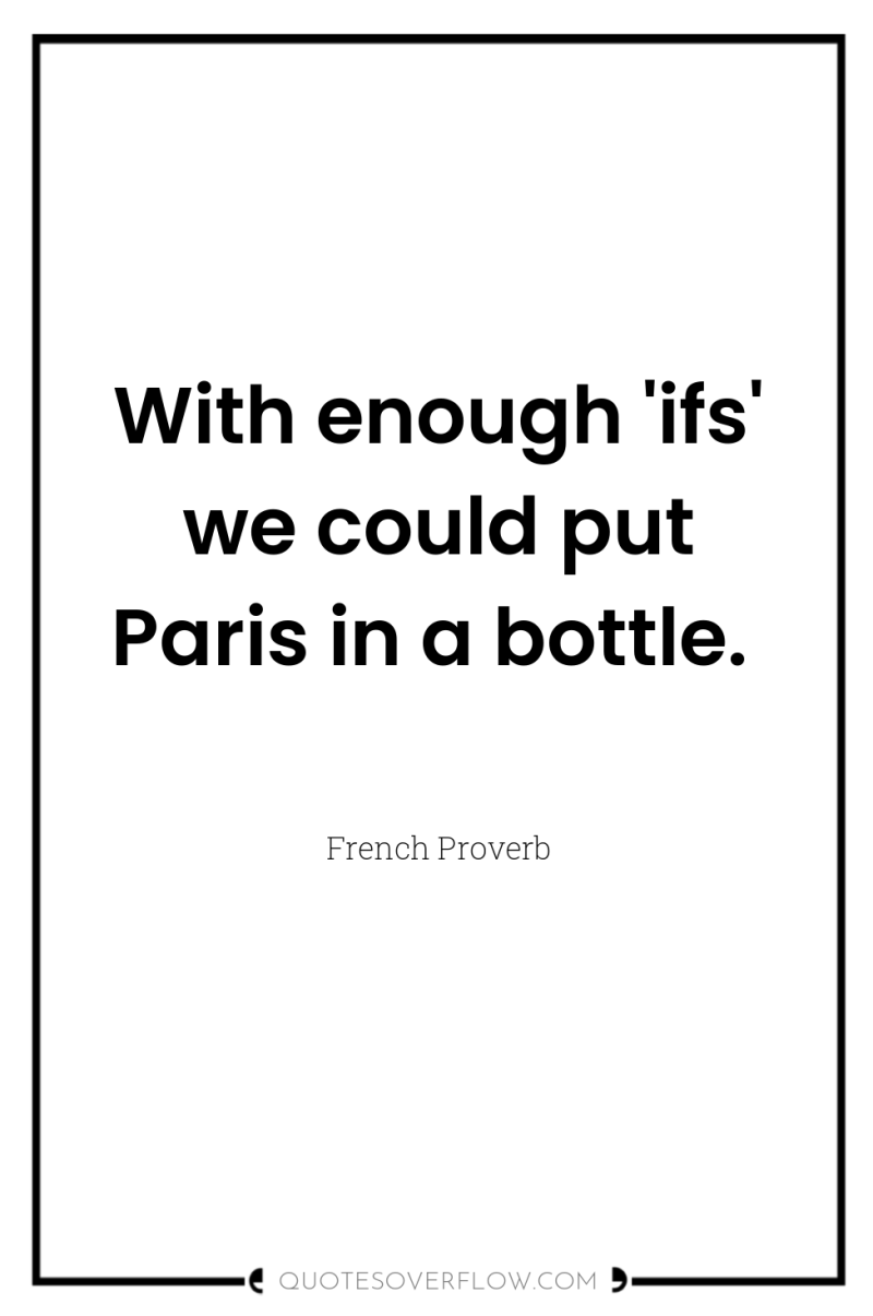 With enough 'ifs' we could put Paris in a bottle. 