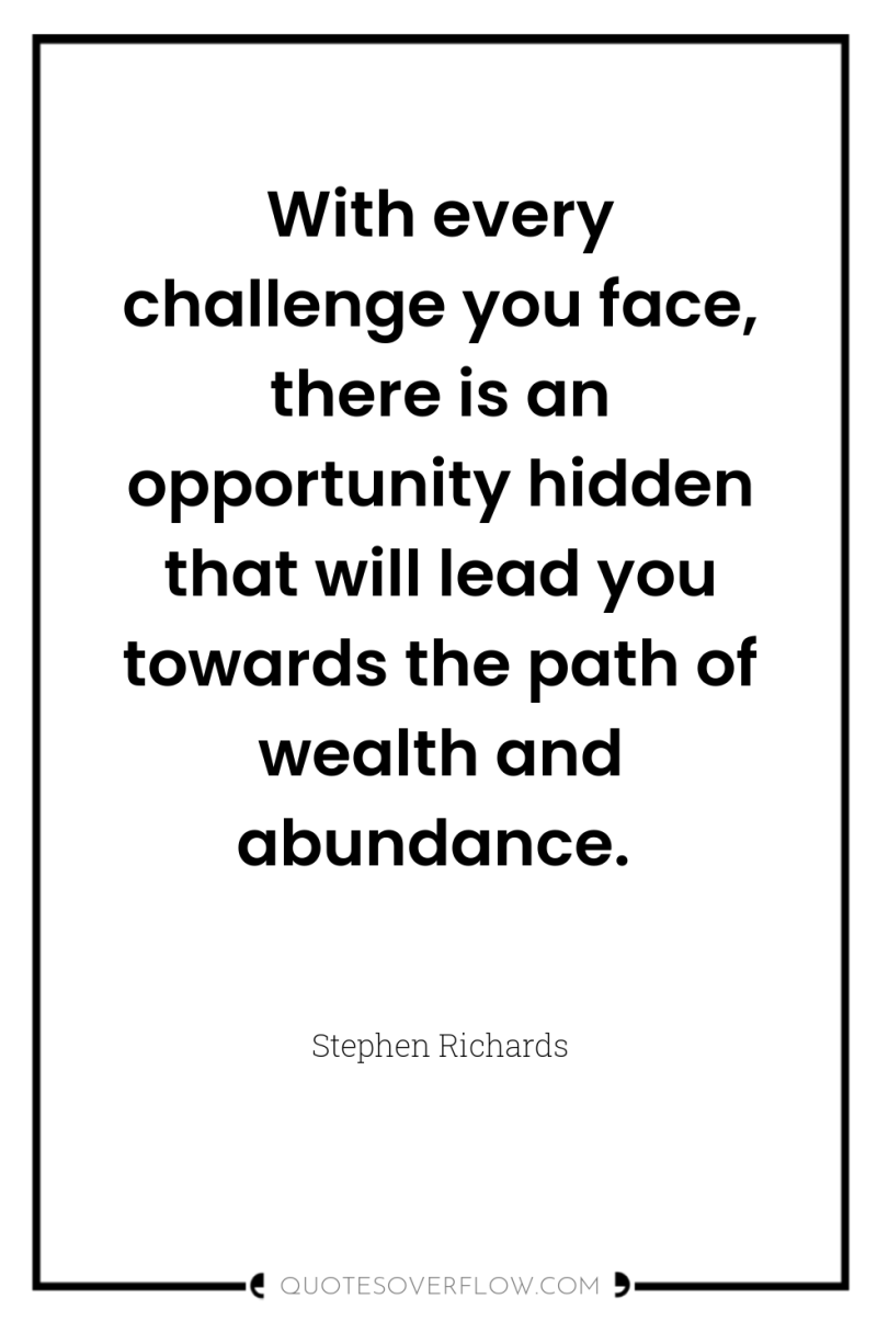 With every challenge you face, there is an opportunity hidden...