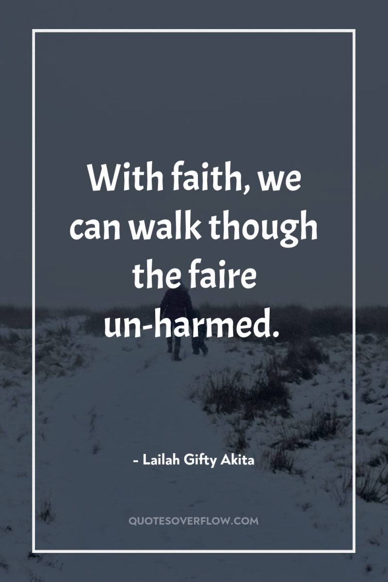With faith, we can walk though the faire un-harmed. 