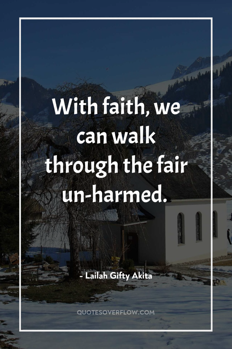 With faith, we can walk through the fair un-harmed. 