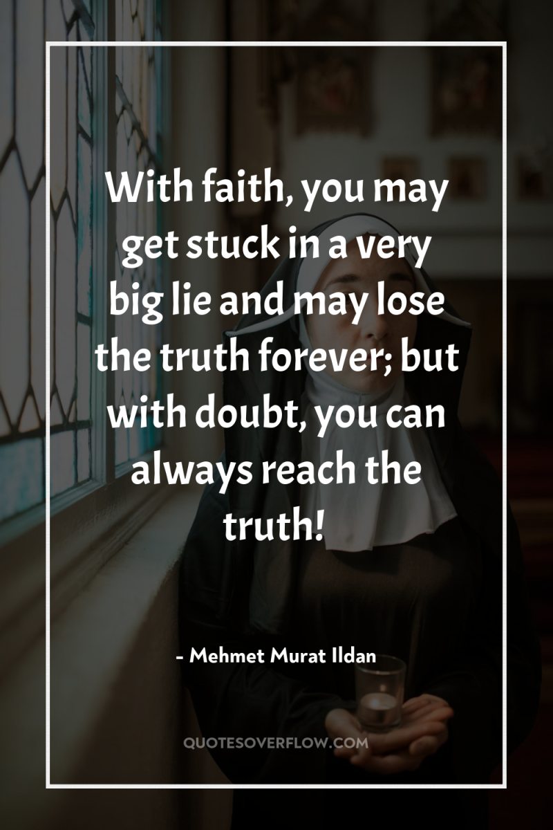 With faith, you may get stuck in a very big...
