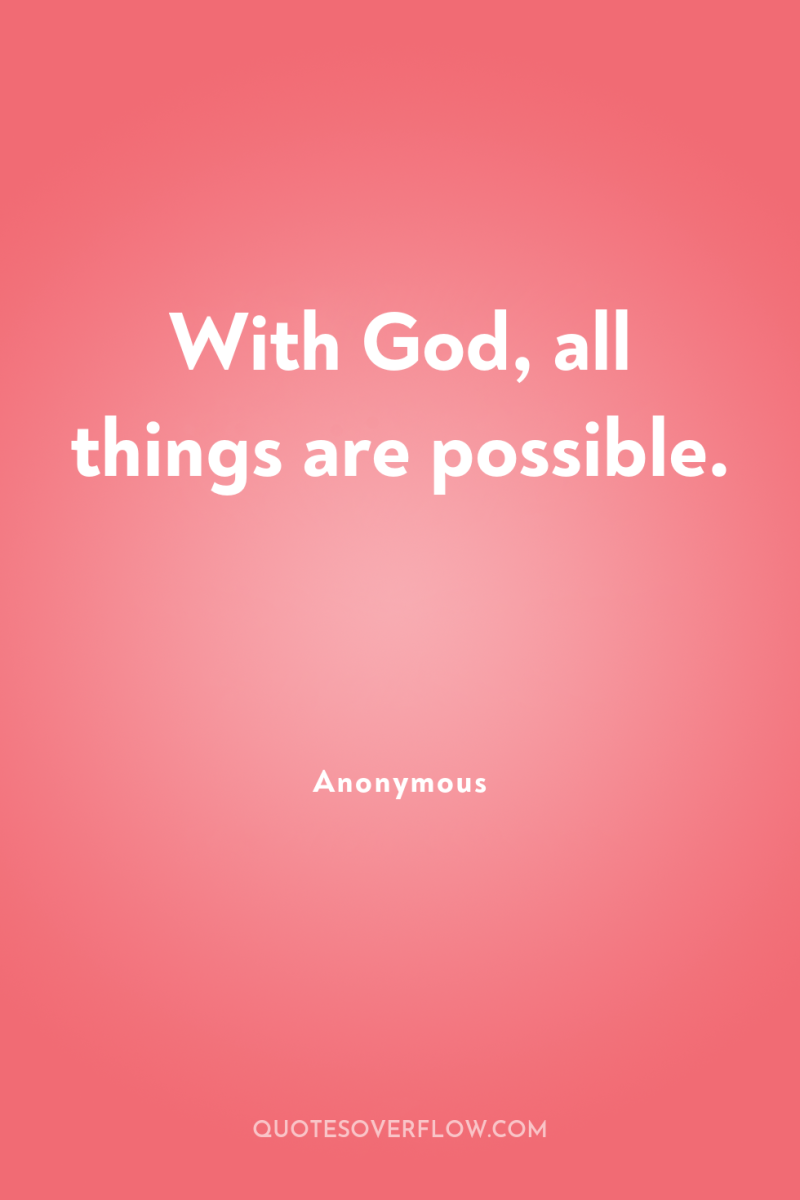 With God, all things are possible. 