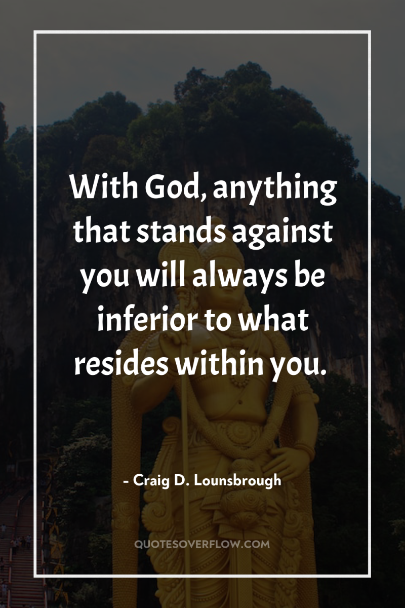 With God, anything that stands against you will always be...