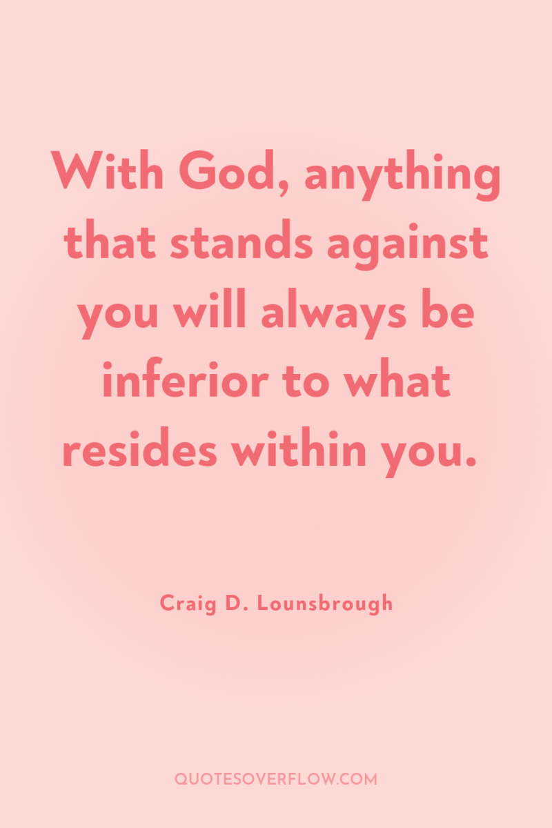 With God, anything that stands against you will always be...