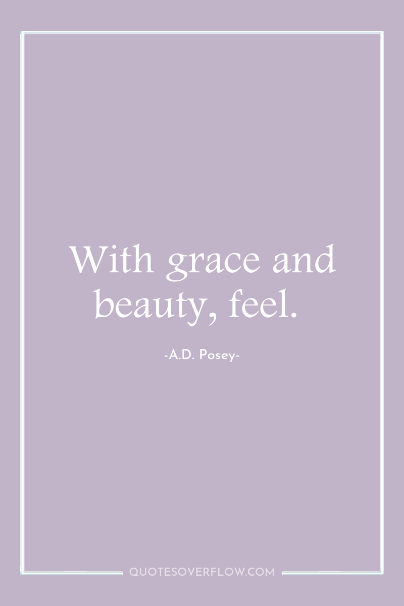 With grace and beauty, feel. 