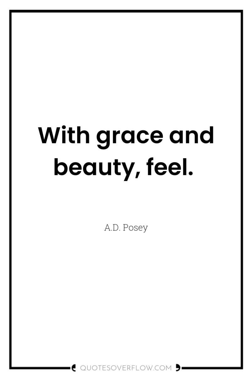 With grace and beauty, feel. 