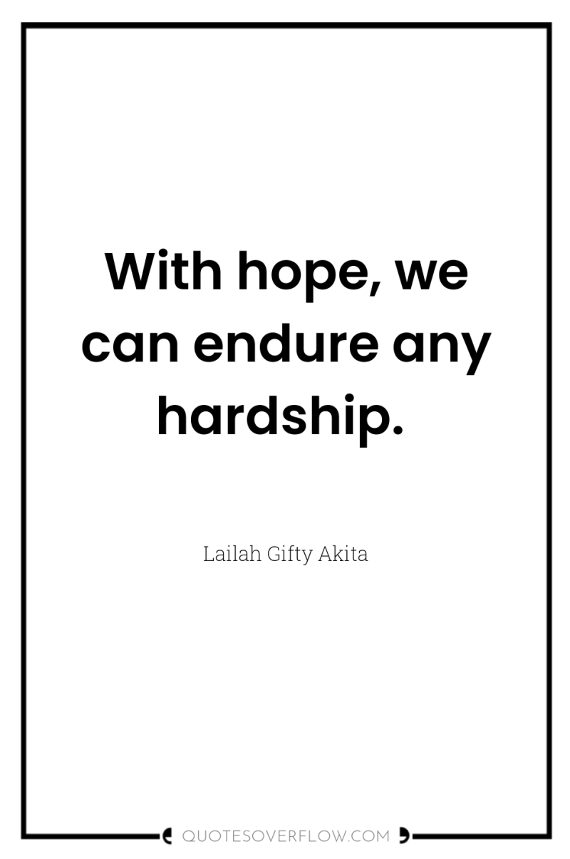With hope, we can endure any hardship. 