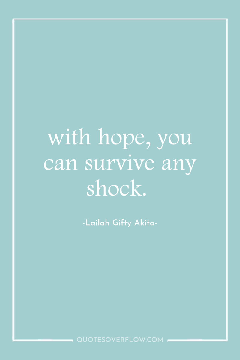 \with hope, you can survive any shock. 