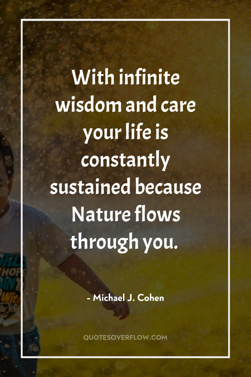 With infinite wisdom and care your life is constantly sustained...