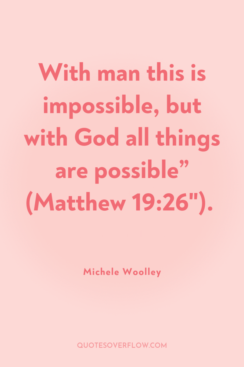 With man this is impossible, but with God all things...